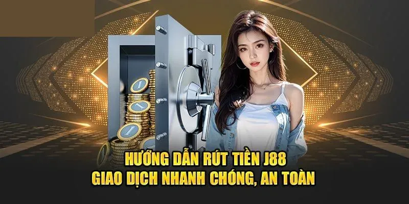 Hướng dẫn chi tiết giúp bạn rút tiền J88 nhanh nhất.