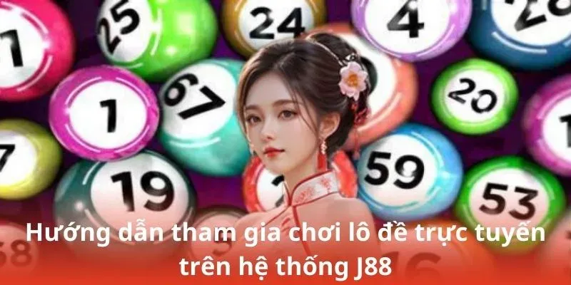 Hướng dẫn tham gia chơi lô đề trực tuyến trên hệ thống J88