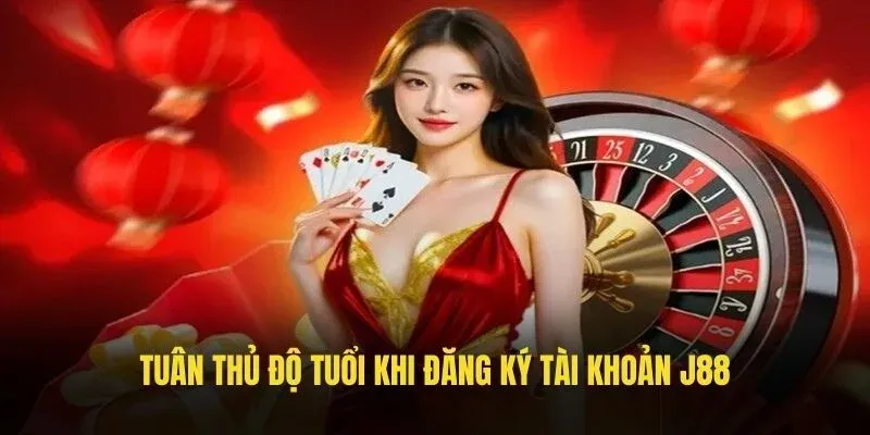 Tuân thủ độ tuổi khi đăng ký tài khoản J88